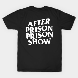 After Prison Prison Show T-Shirt